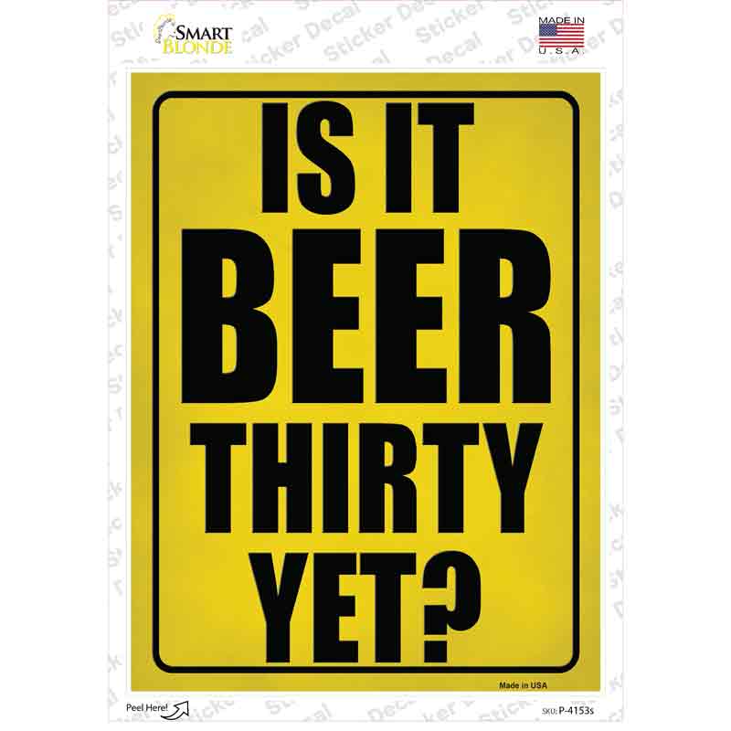 P-4153s-M Is It Beer Thirty Yet Novelty Rectangular Sticker Decal - Medium