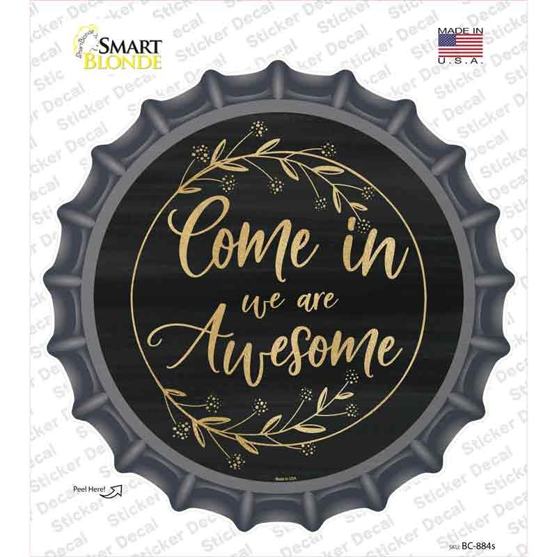 BC-884s-M Come in We Are Awesome Novelty Bottle Cap Sticker Decal - Medium