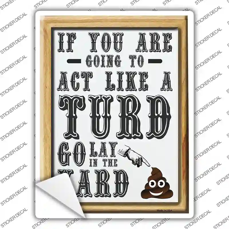 P-4165s-L Act Like A Turd Novelty Rectangle Sticker Decal - Large