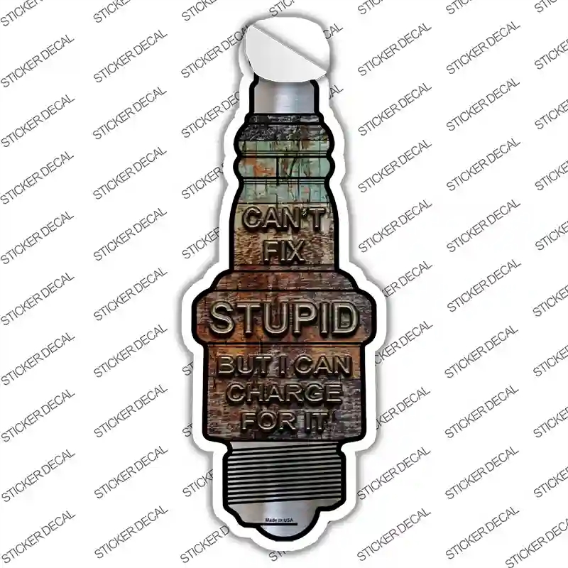 J-045s-L Cant Fix Stupid Novelty Spark Plug Sticker Decal - Large
