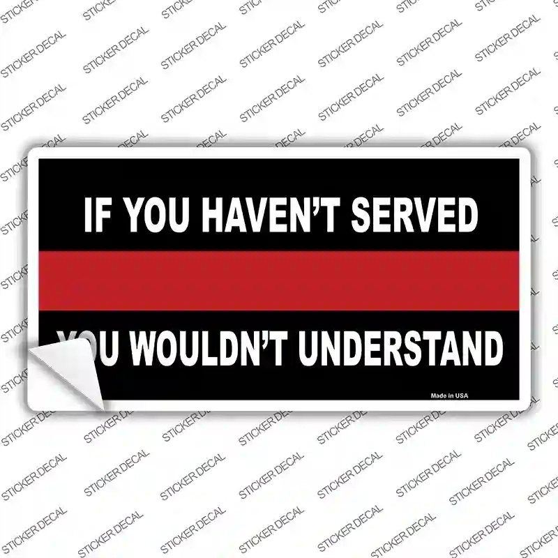 LP-4663s-S If You Have Not Served Fire Novelty Sticker Decal - Small