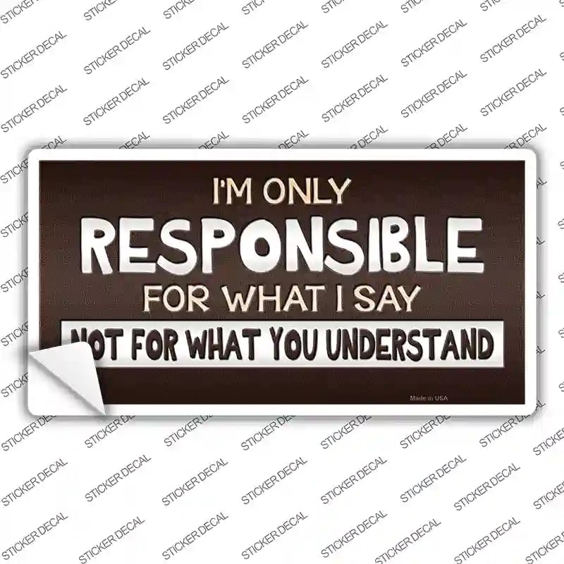 LP-9632s-L Responsible for What I Say Novelty Sticker Decal - Large