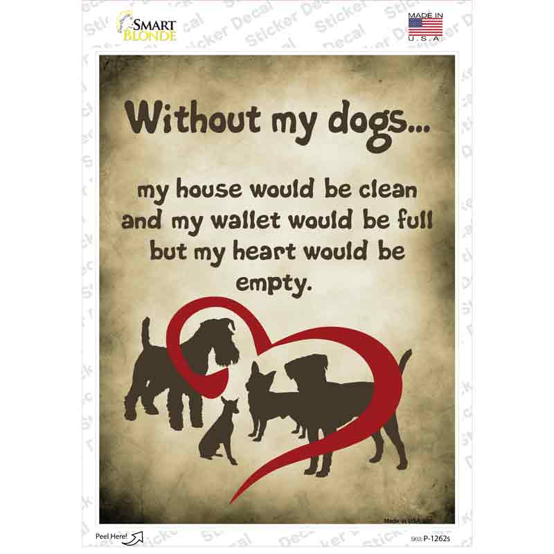 P-1262s-M Without My Dogs Novelty Rectangle Sticker Decal - Medium