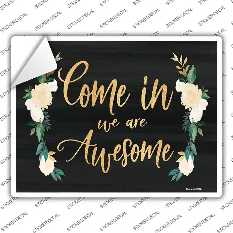 P-2301s-L Come in We Are Awesome Novelty Rectangle Sticker Decal - Large