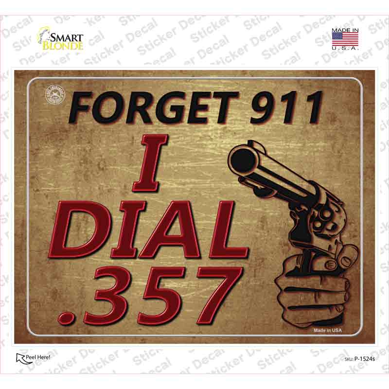 P-1524s-M Forget 911 I Dial 357 Novelty Rectangle Sticker Decal - Medium