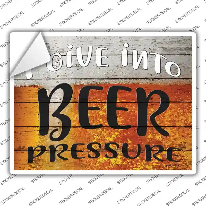 P-3183s-S I Give Into Beer Pressure Novelty Rectangle Sticker Decal - Small
