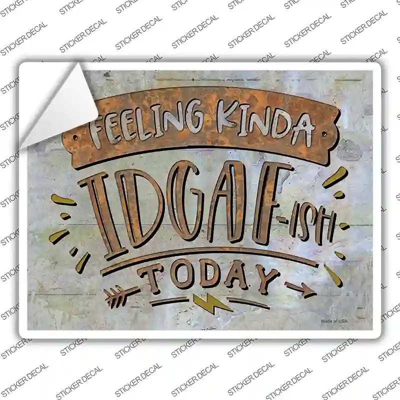 P-3662s-L Feeling Kinda IDGAF Novelty Rectangle Sticker Decal - Large