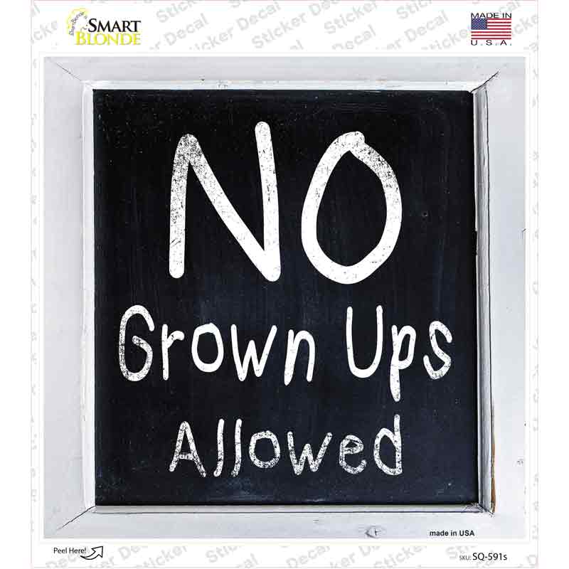 SQ-591s-M No Grown Ups Allowed Novelty Square Sticker Decal - Medium