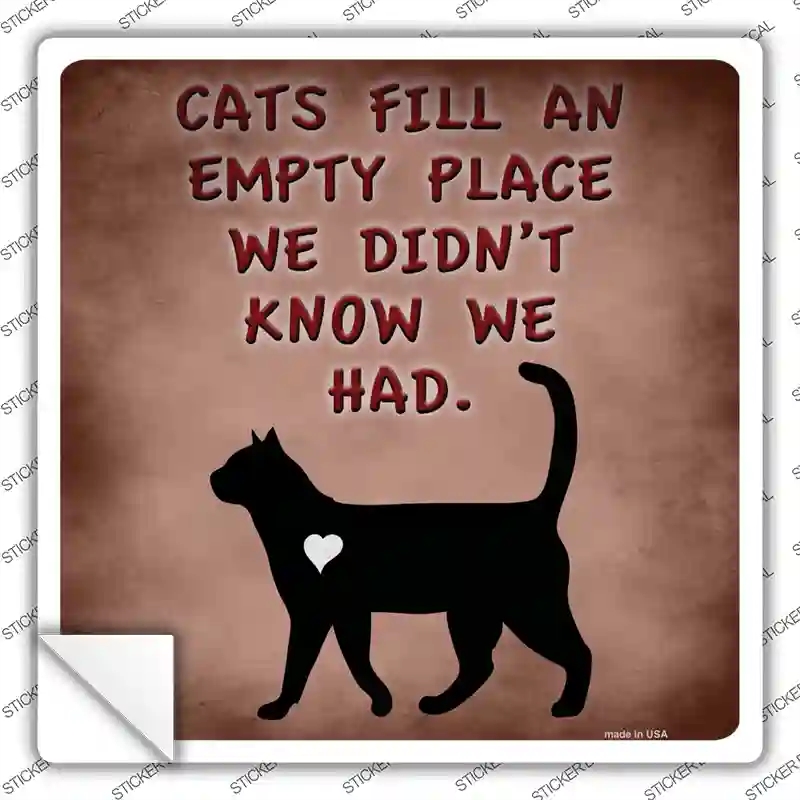 SQ-918s-S Cats Fill An Empty Place Novelty Square Sticker Decal - Small