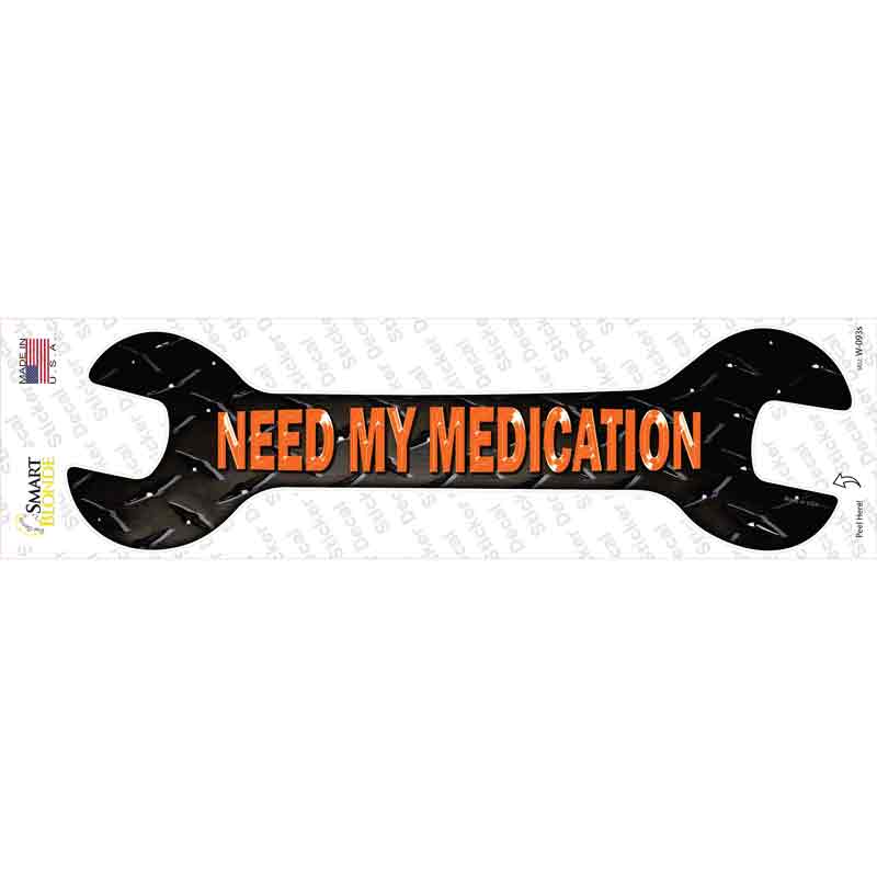 W-093s-M Need My Medication Novelty Wrench Sticker Decal - Medium