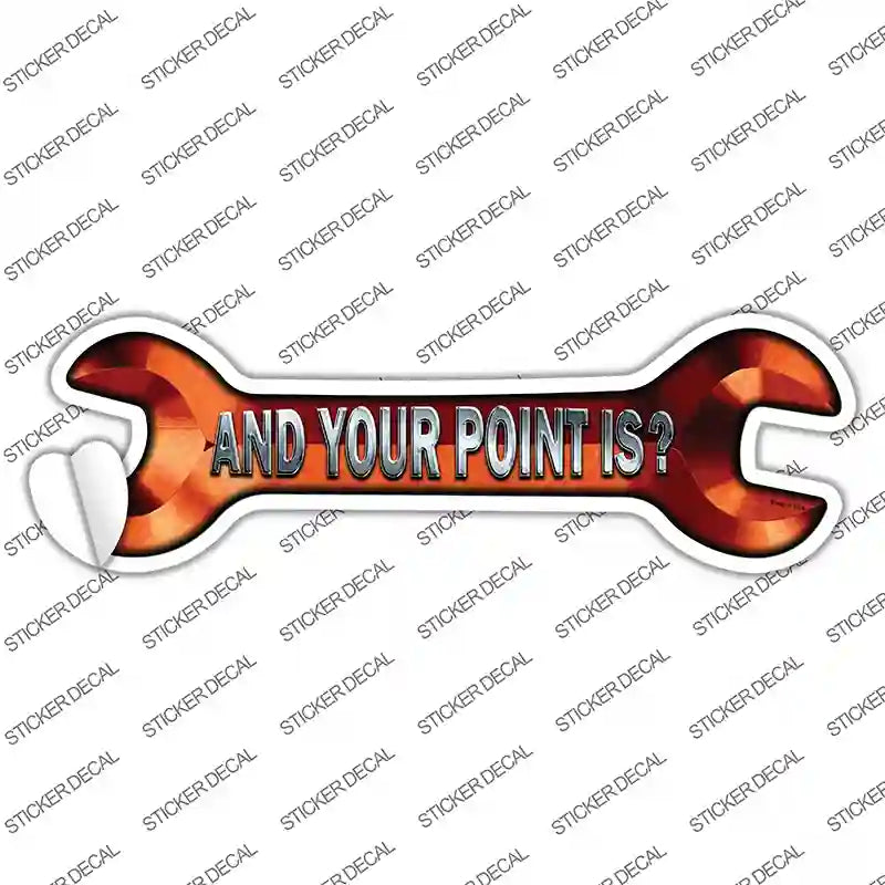 W-094s-S And Your Point is Novelty Wrench Sticker Decal - Small