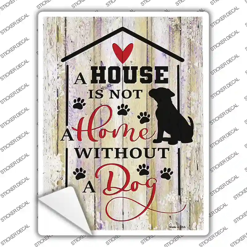P-3621s-XL House Not A Home Without Dog Novelty Rectangle Sticker Decal - Extra Large