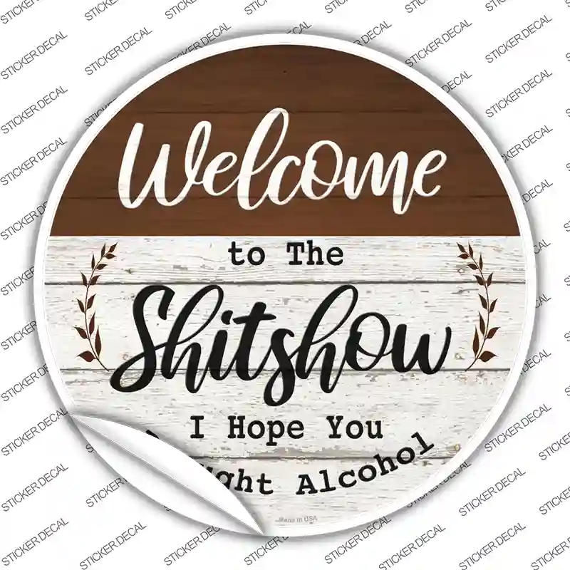 C-1661s-XL Welcome to the Shitshow Alcohol Novelty Circle Sticker Decal - Extra Large