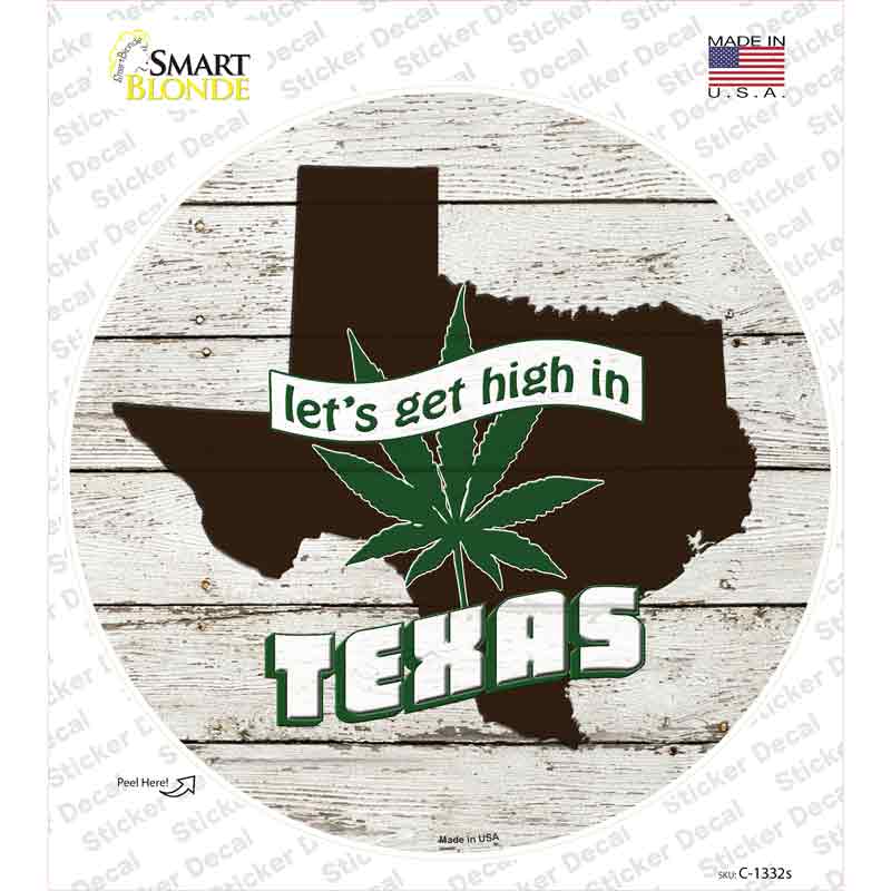 C-1332s-M Lets Get High in Texas Novelty Circle Sticker Decal - Medium