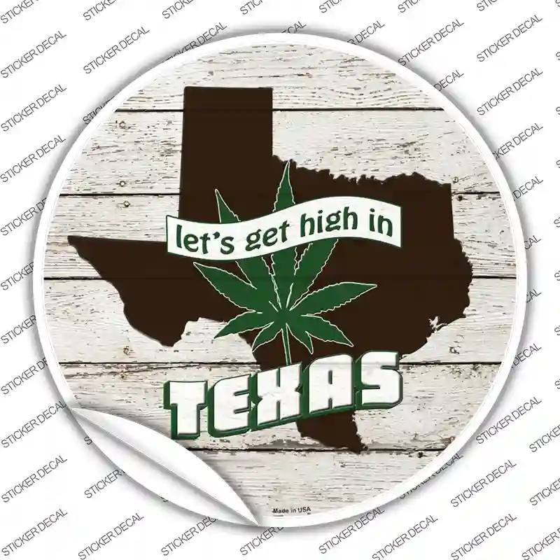 C-1332s-S Lets Get High in Texas Novelty Circle Sticker Decal - Small