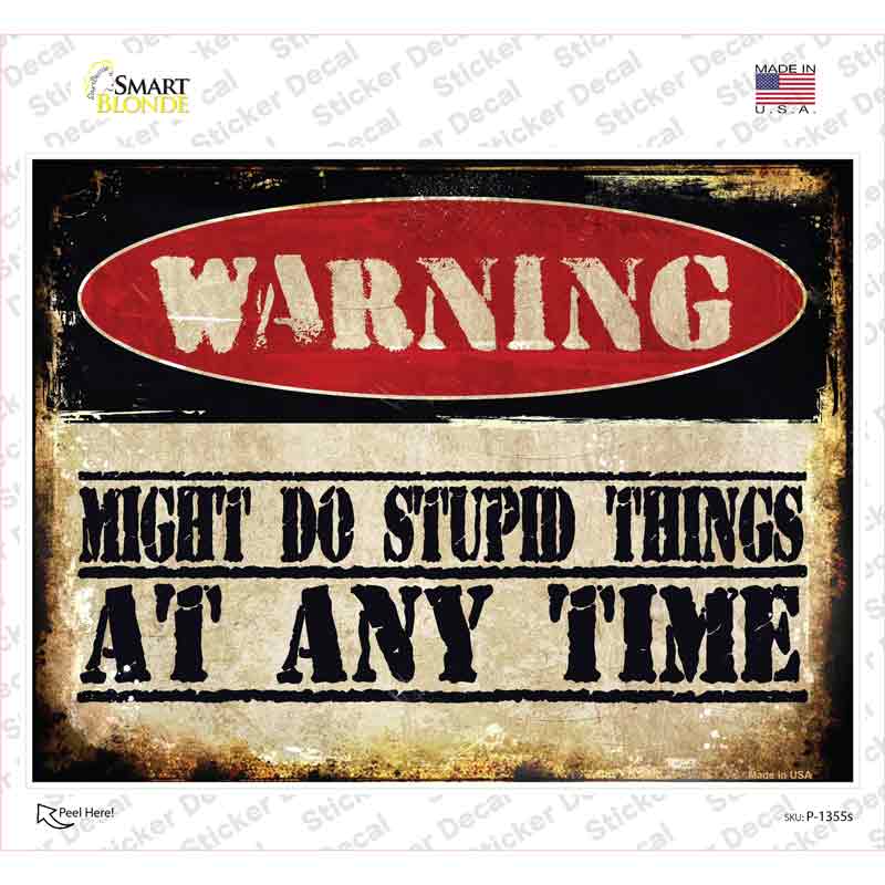 P-1355s-M Stupid Things Any Time Novelty Rectangle Sticker Decal - Medium