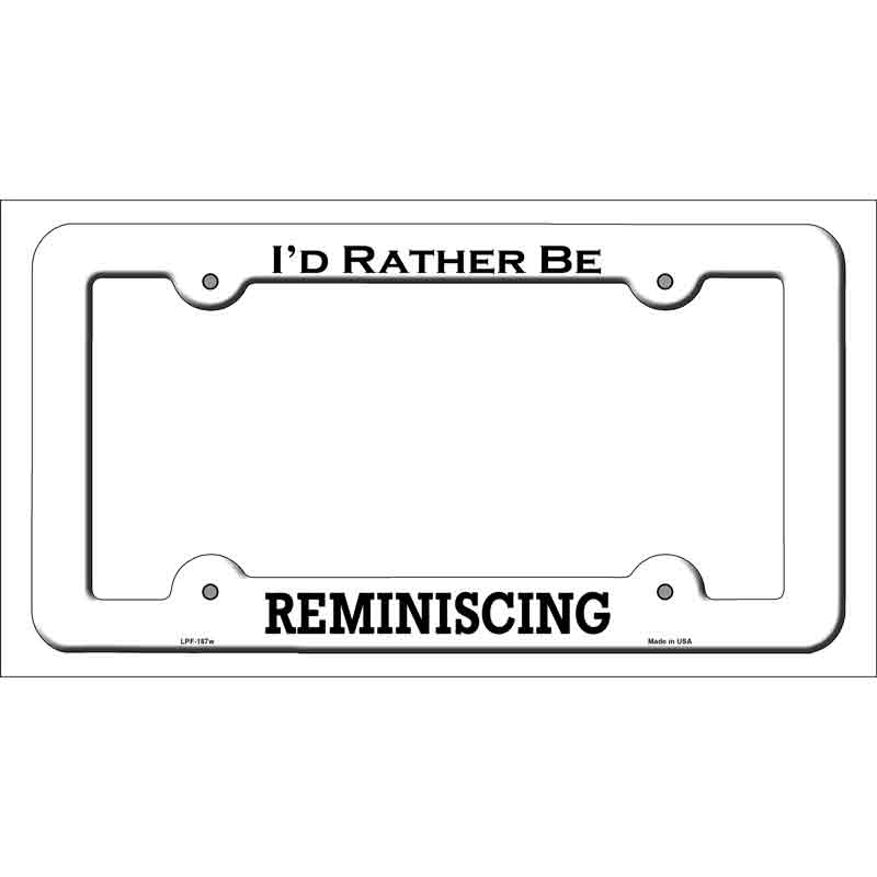 LPF-187w 12 x 6 in. Reminiscing Novelty Metal License Plate Frame - White
