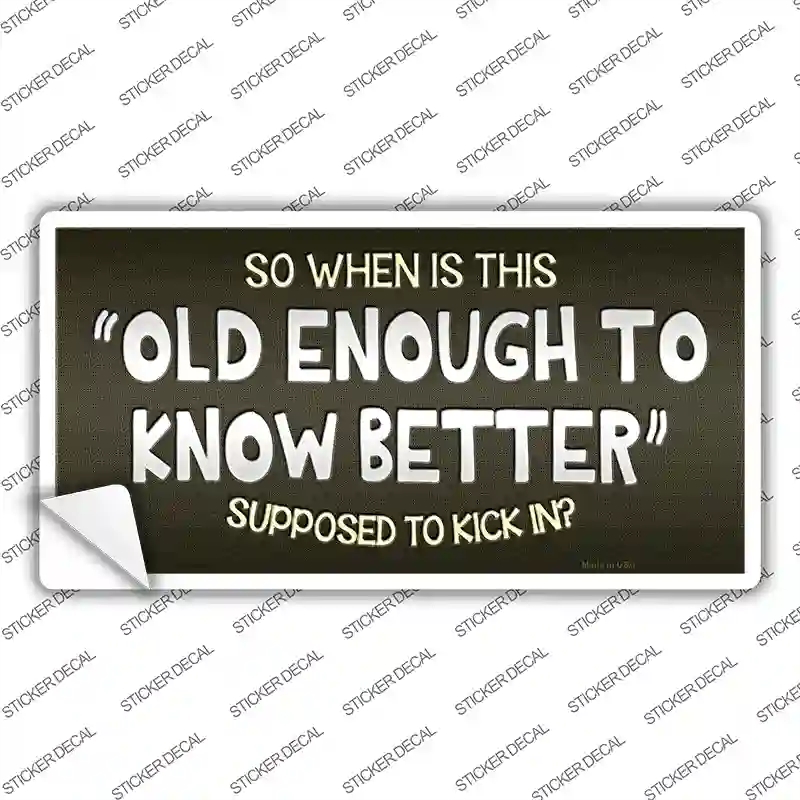 LP-9631s-L Old Enough Know Better Novelty Sticker Decal - Large