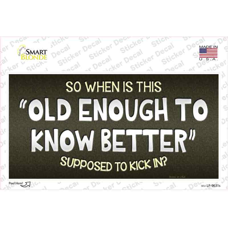 LP-9631s-M Old Enough Know Better Novelty Sticker Decal - Medium
