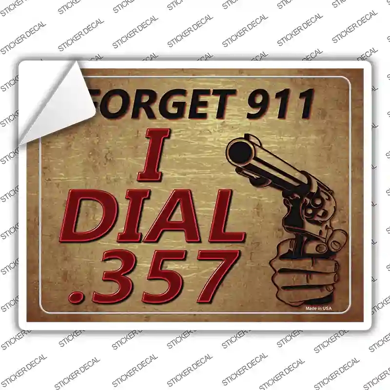 P-1524s-XL Forget 911 I Dial 357 Novelty Rectangle Sticker Decal - Extra Large