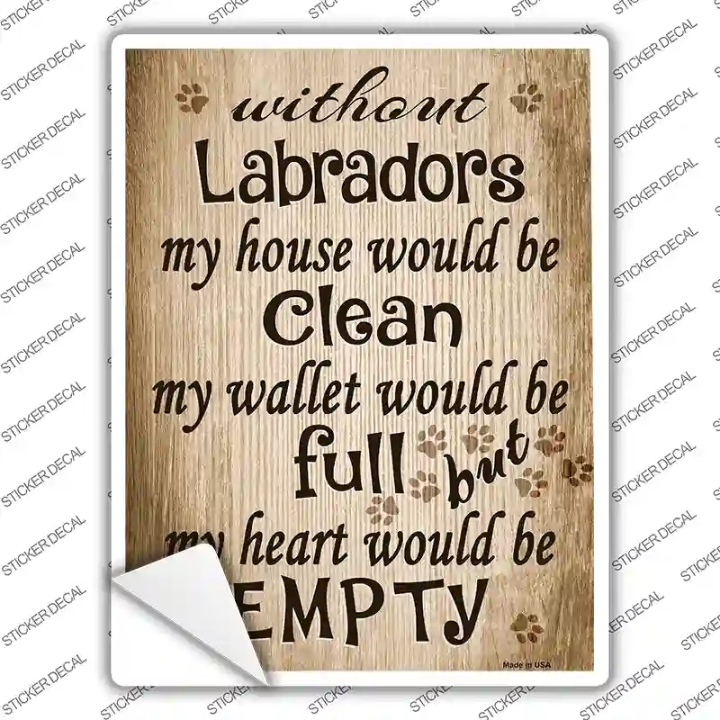 P-1535s-S Without Labradors My House Would Be Clean Novelty Rectangle Sticker Decal - Small
