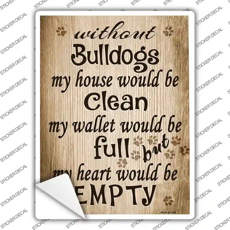 P-1539s-S Without Bulldogs My House Would Be Clean Novelty Rectangle Sticker Decal - Small