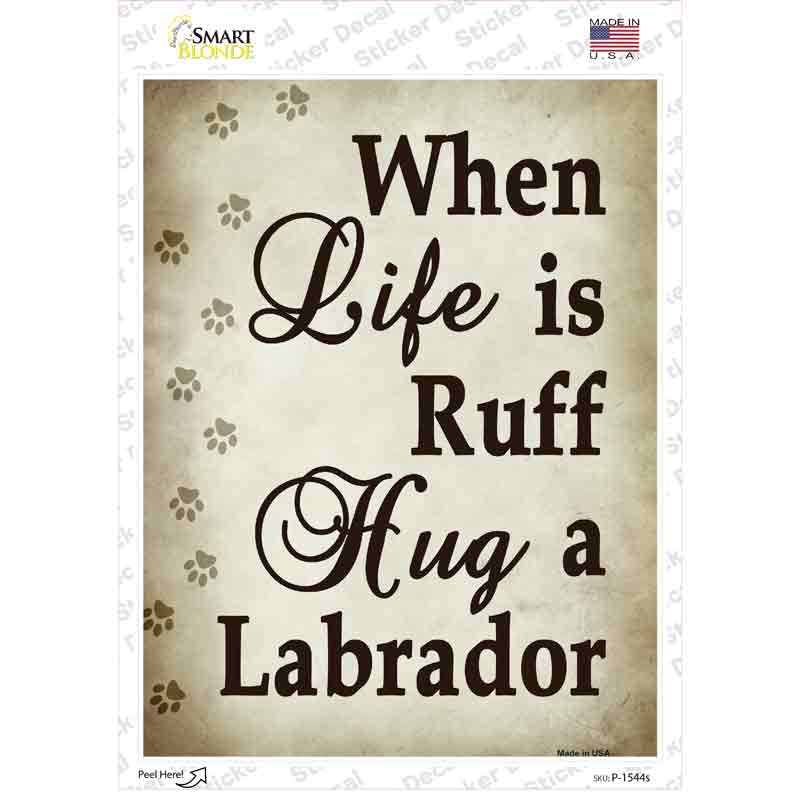 P-1544s-M When Life is Ruff Hug A Labrador Novelty Rectangle Sticker Decal - Medium