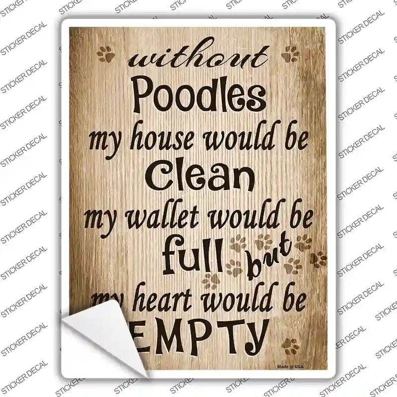 P-1597s-L Without Poodles My House Would Be Clean Novelty Rectangle Sticker Decal - Large