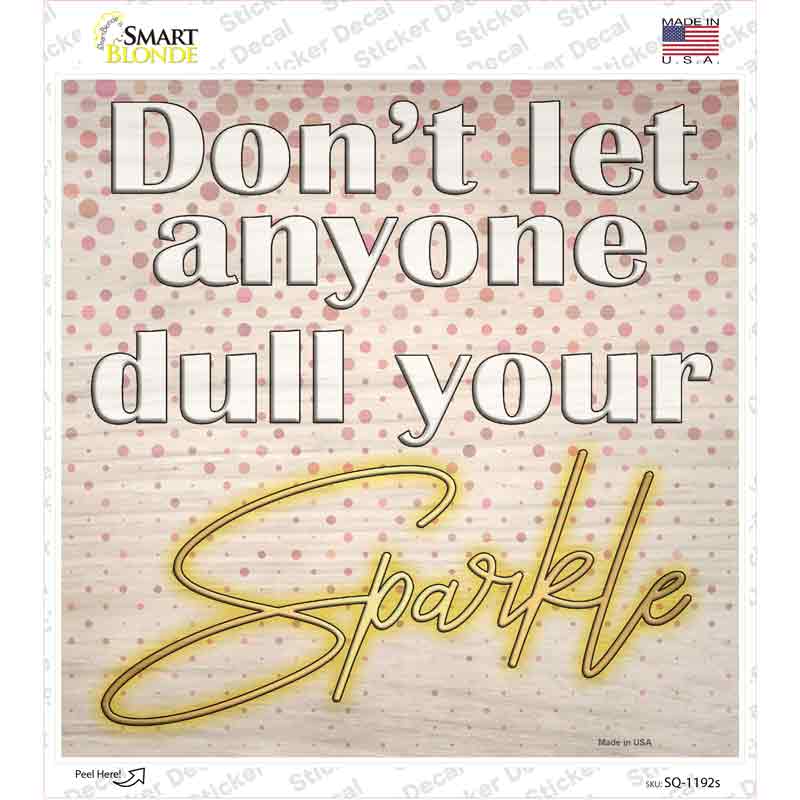 SQ-1192s-M Dull Your Sparkle Novelty Square Sticker Decal - Medium