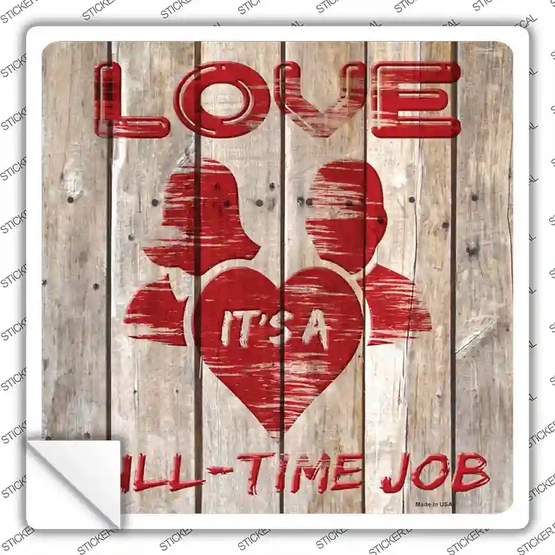 SQ-995s-S Love is A Full Time Job Novelty Square Sticker Decal - Small
