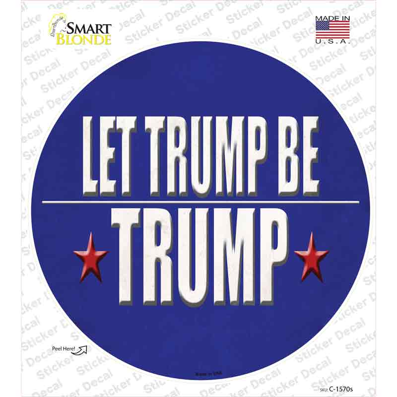 C-1570s-M Let Trump Be Trump Novelty Circle Sticker Decal - Medium