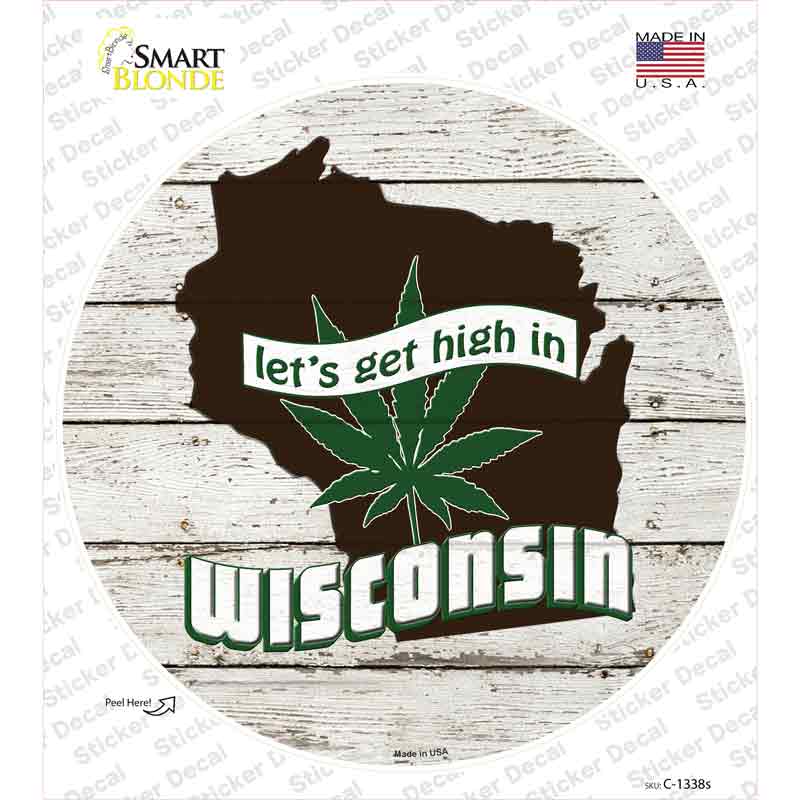 C-1338s-M Lets Get High in Wisconsin Novelty Circle Sticker Decal - Medium