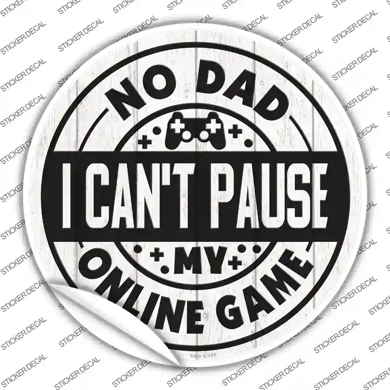 C-1349s-L Dad I Cant Pause Online Novelty Circle Sticker Decal - Large