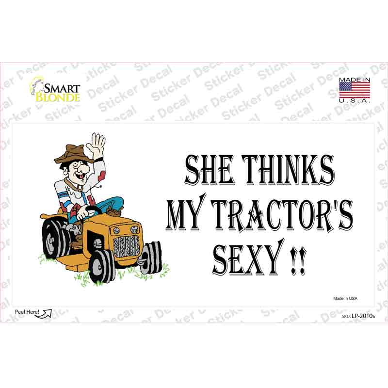 LP-2010s-M She Thinks My Tractors Sexy Novelty Sticker Decal - Medium
