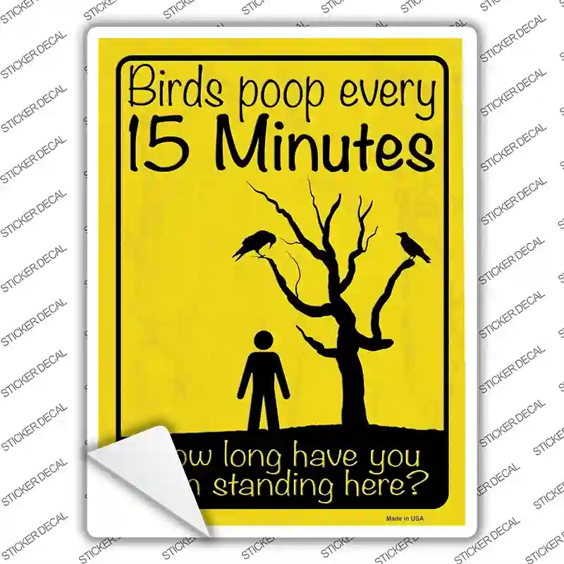 P-4107s-S Birds Poop Every 15 Minutes Novelty Rectangle Sticker Decal - Small