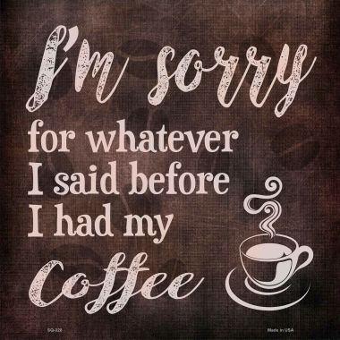 SQ-328 12 x 12 in. Im Sorry Coffee Novelty Square Sign
