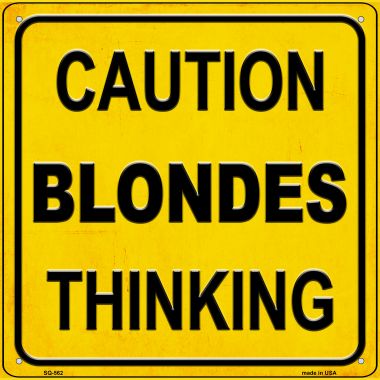 SQ-562 12 x 12 in. Caution Blondes Thinking Novelty Metal Square Sign