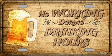 LP-11233 6 x 12 in. No Working During Drinking Hours Novelty License Plate