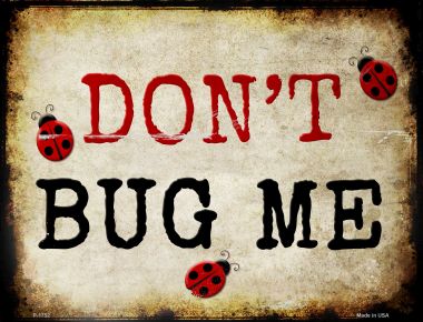 P-1752 9 x 12 in. Dont Bug Me Metal Novelty Parking Sign