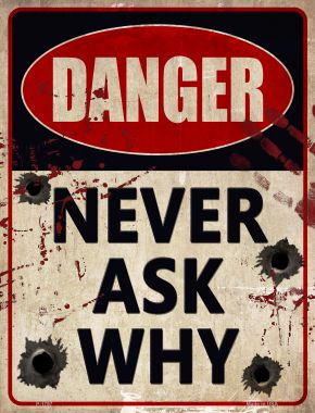 P-1787 9 x 12 in. Danger Never Ask Why Wholesale Novelty Parking Sign