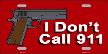 LP-11309 6 x 12 in. I Dont Call 911 Novelty License Plate