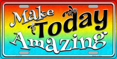 LP-11757 6 x 12 in. Make Today Amazing Novelty License Plate