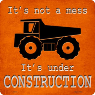 SQ-310 12 x 12 in. Its Not A Mess Its Under Construction Novelty Metal Square Sign