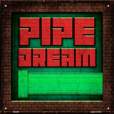 SQ-420 12 x 12 in. Pipe Dream Novelty Square Sign