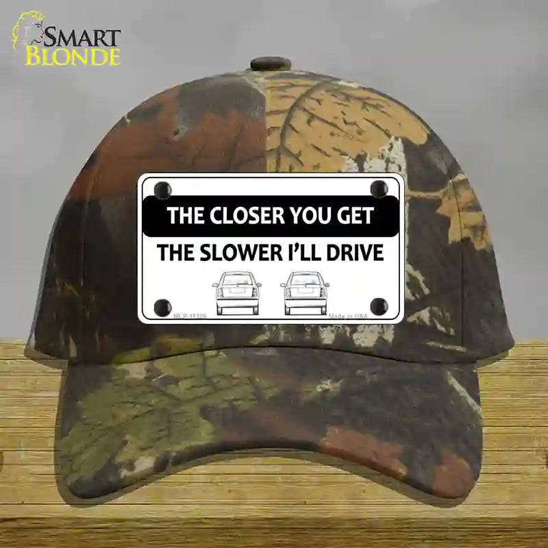 HAT06-MLP-11228 4 x 2.2 in. The Closer You Get The Slower Ill Drive Novelty License Plate Hat, Camouflage - Cotton