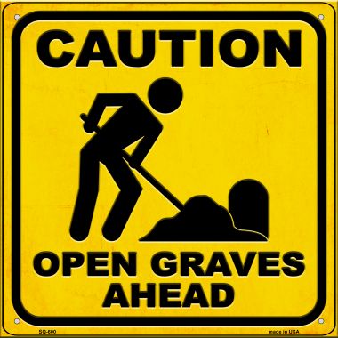 SQ-600 12 x 12 in. Caution Open Graves Ahead Novelty Metal Square Sign