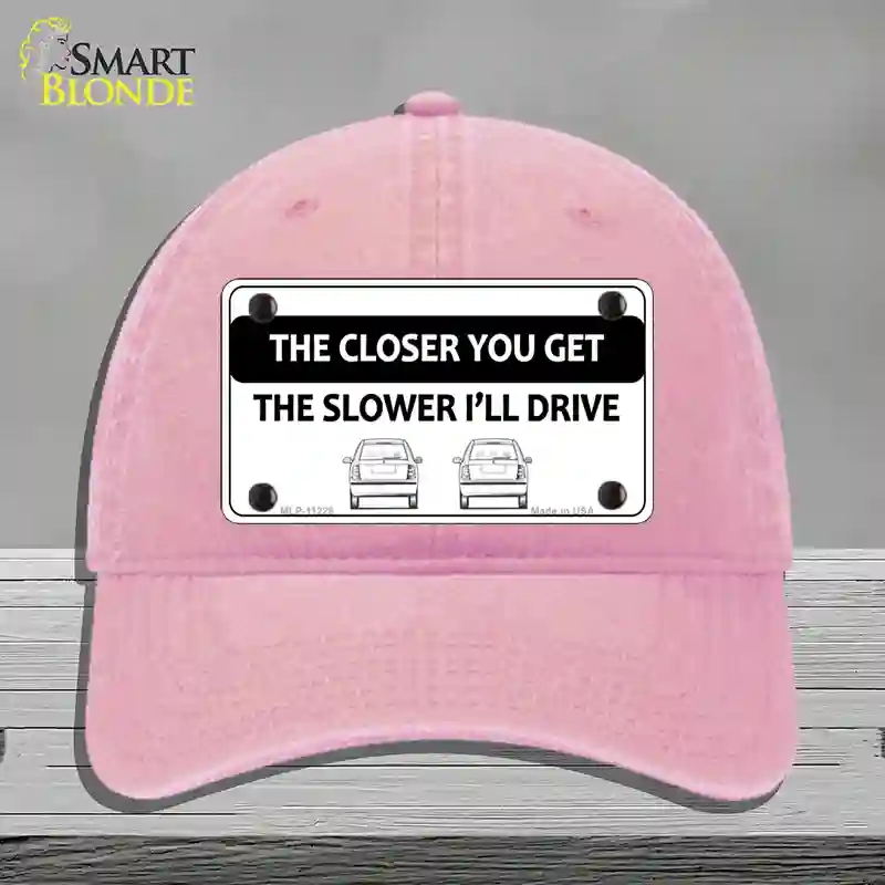 HAT12-MLP-11228 4 x 2.2 in. The Closer You Get The Slower Ill Drive Novelty License Plate Hat, Pink - Unconstructed Cotton