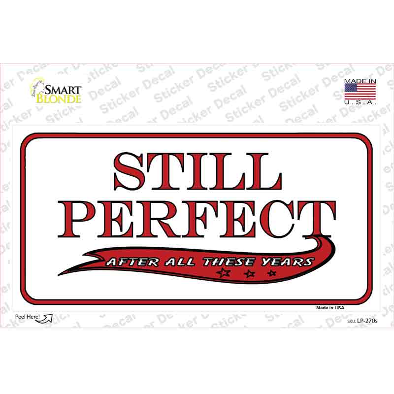 LP-270s-M 6 x 3 in. Still Perfect Novelty Sticker Decal - Medium
