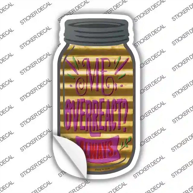 MJ-361s-L 8 x 4 in. Overreact Always Corrugated Novelty Mason Jar Sticker Decal - Large