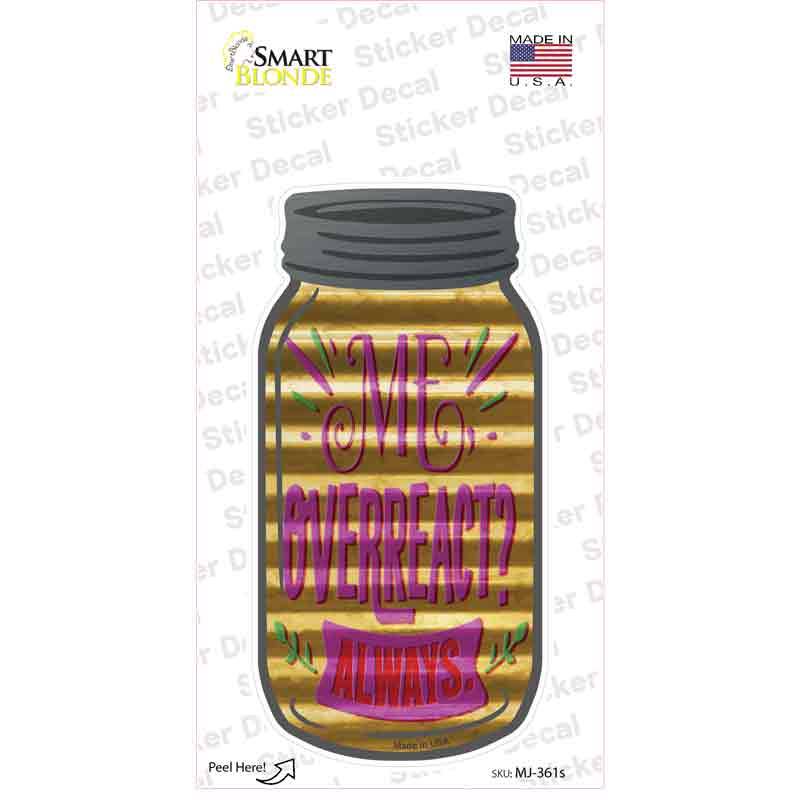 MJ-361s-M 6 x 3 in. Overreact Always Corrugated Novelty Mason Jar Sticker Decal - Medium
